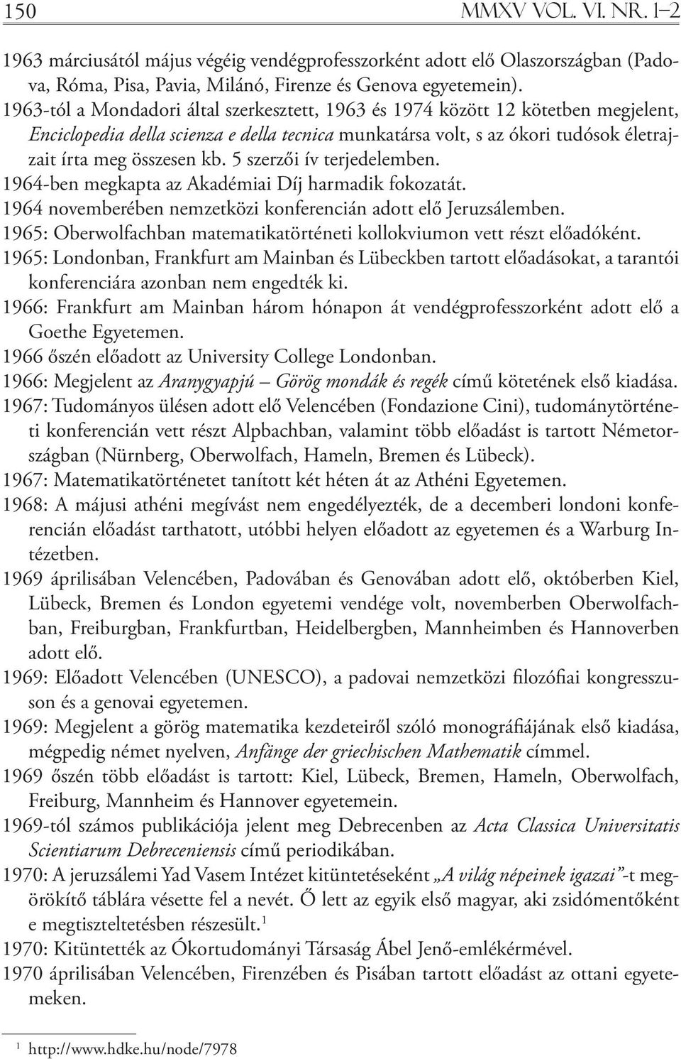 5 szerzői ív terjedelemben. 1964-ben megkapta az Akadémiai Díj harmadik fokozatát. 1964 novemberében nemzetközi konferencián adott elő Jeruzsálemben.