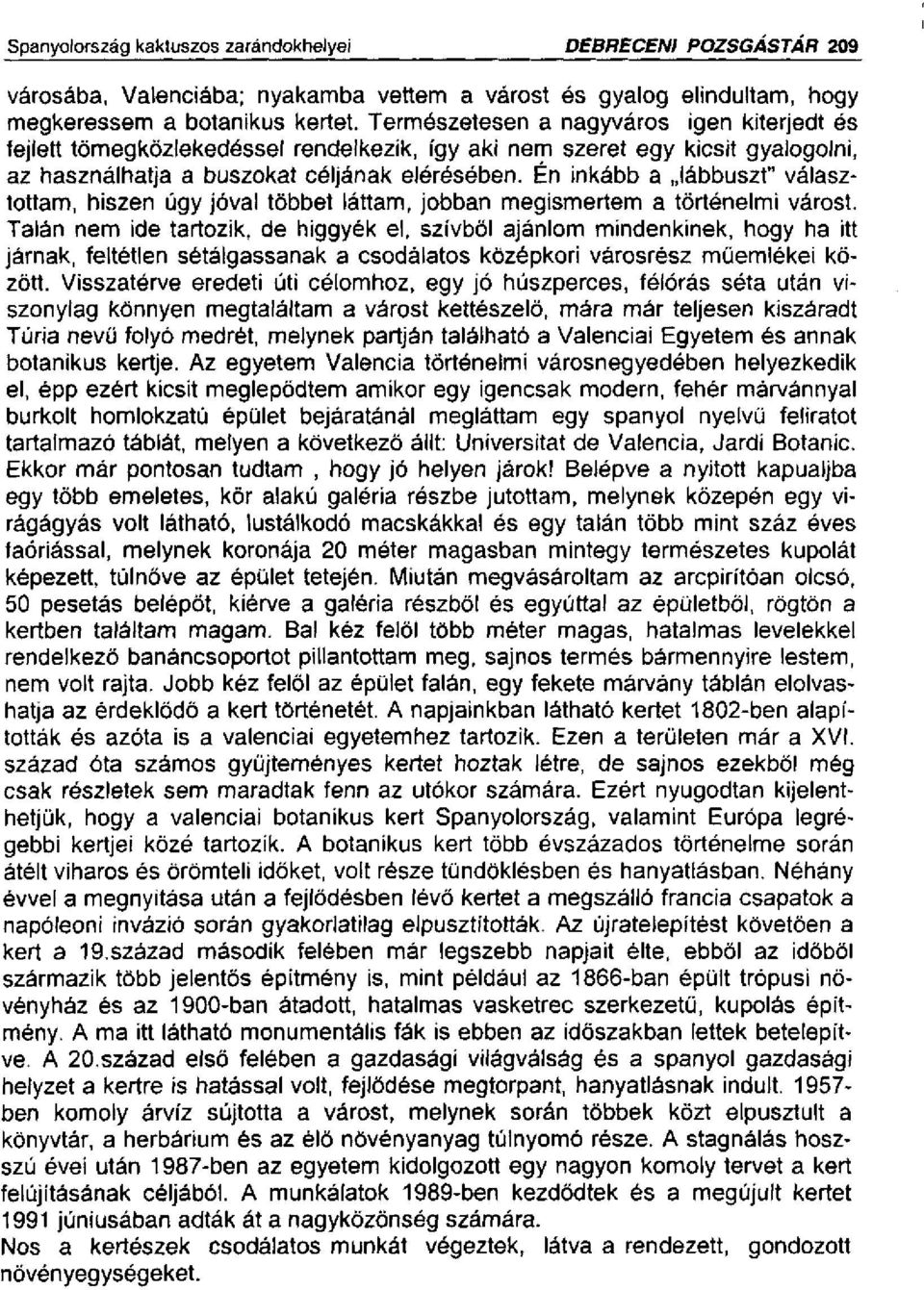 Én inkább a lábbuszt" választottam, hiszen úgy jóval többet láttam, jobban megismertem a történelmi várost.