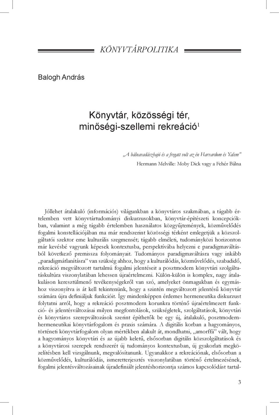 használatos közgyűjtemények, közművelődés fogalmi konstellációjában ma már rendszerint közösségi térként emlegetjük a közszolgáltatói szektor eme kulturális szegmensét; tágabb elméleti, tudományközi