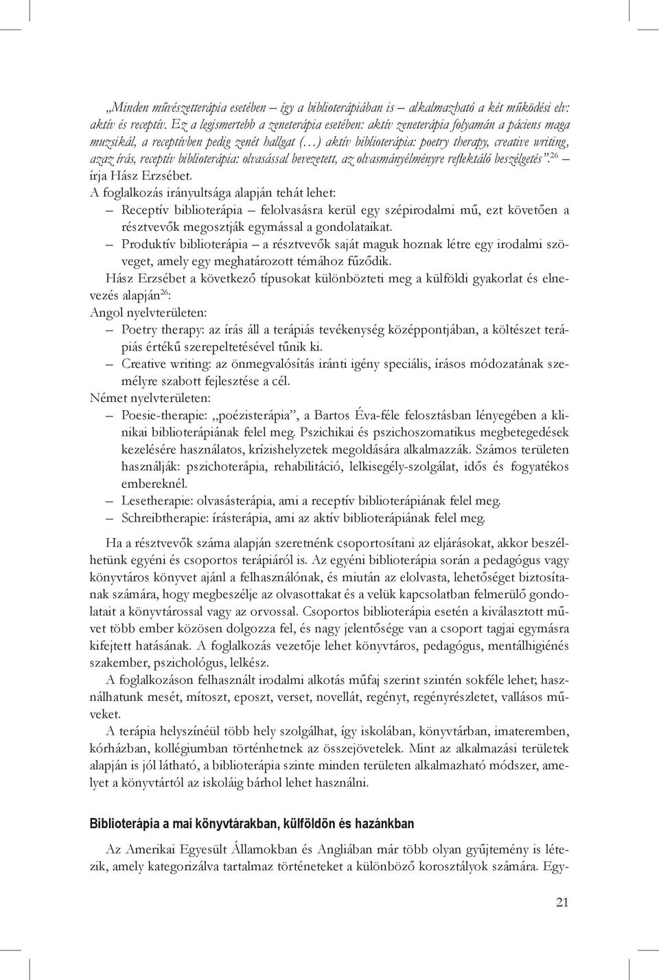 receptív biblioterápia: olvasással bevezetett, az olvasmányélményre reflektáló beszélgetés. 26 írja Hász Erzsébet.