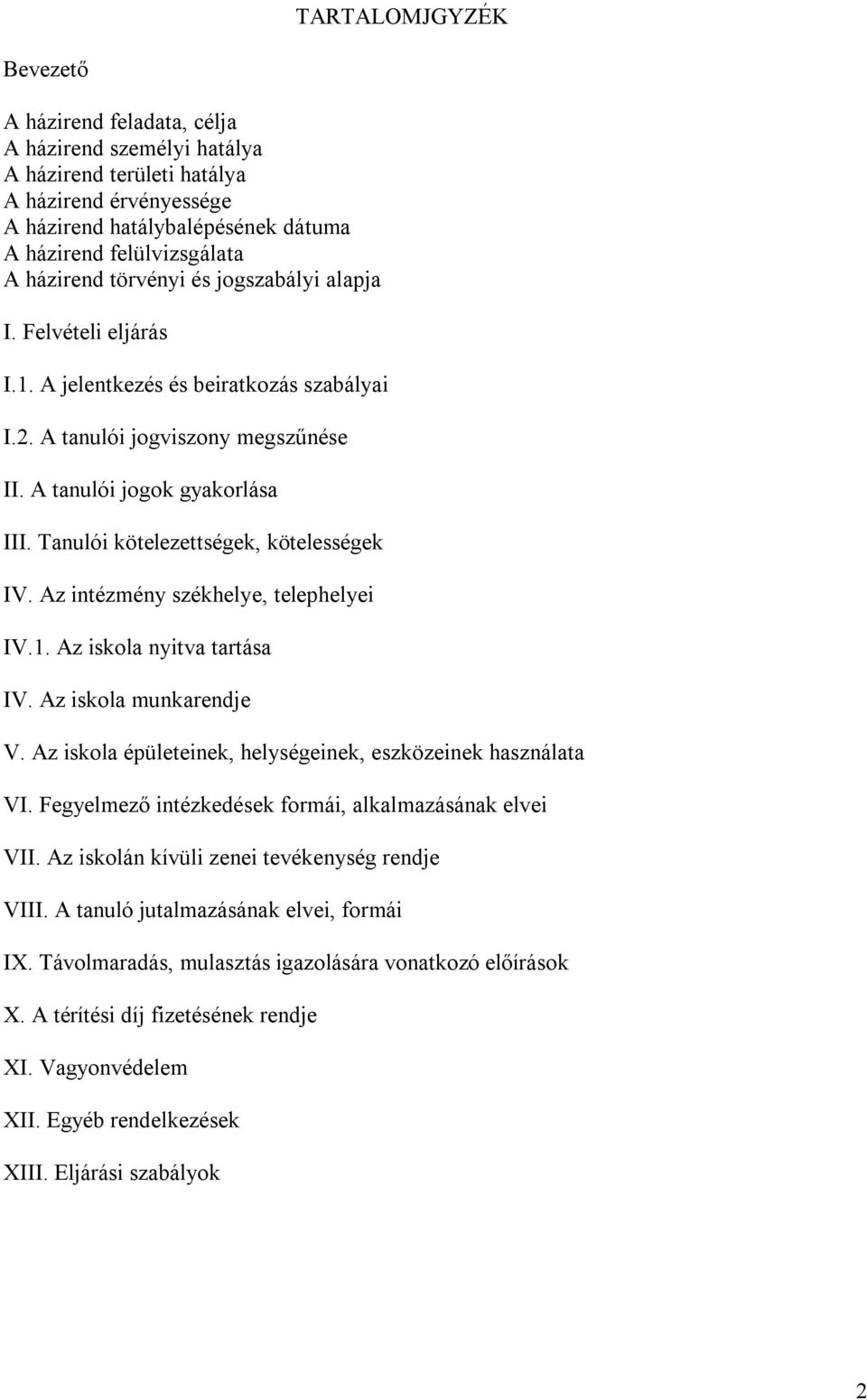 Tanulói kötelezettségek, kötelességek IV. Az intézmény székhelye, telephelyei IV.1. Az iskola nyitva tartása IV. Az iskola munkarendje V.