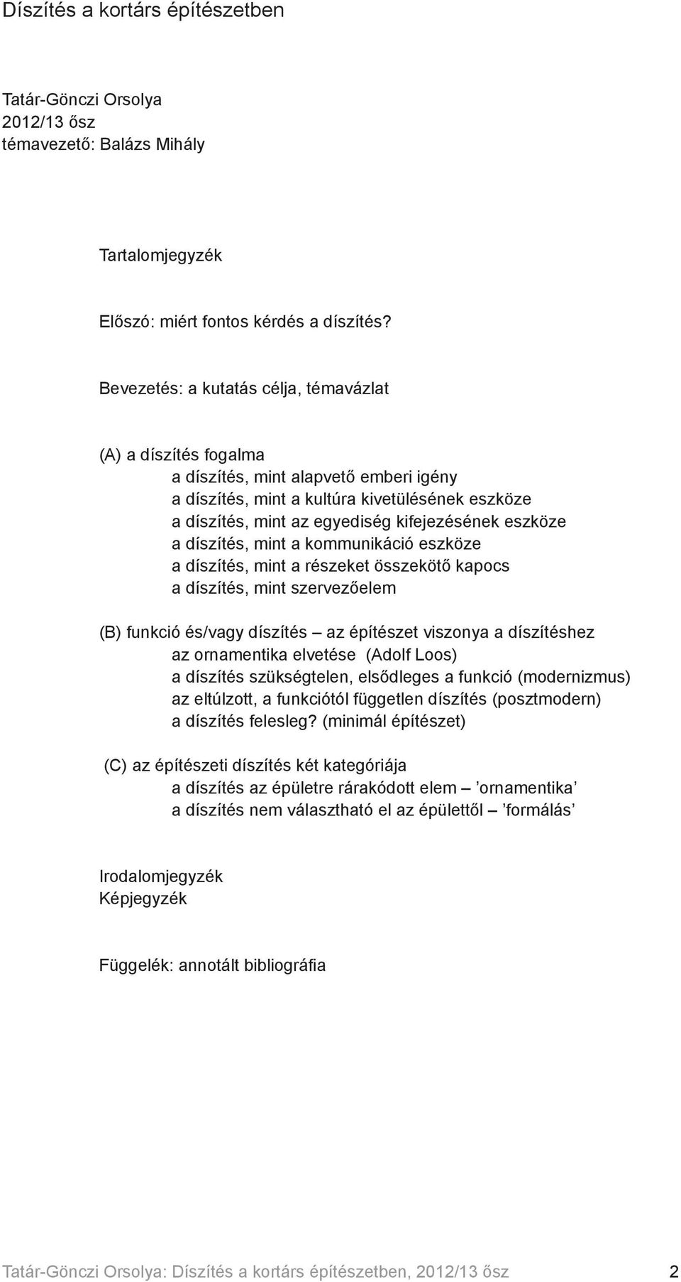 eszköze a díszítés, mint a kommunikáció eszköze a díszítés, mint a részeket összekötő kapocs a díszítés, mint szervezőelem (B) funkció és/vagy díszítés az építészet viszonya a díszítéshez az