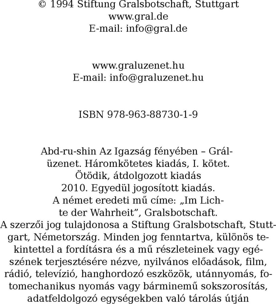 A német eredeti mű címe: Im Lichte der Wahrheit, Gralsbotschaft. A szerzői jog tulajdonosa a Stiftung Gralsbotschaft, Stuttgart, Németország.