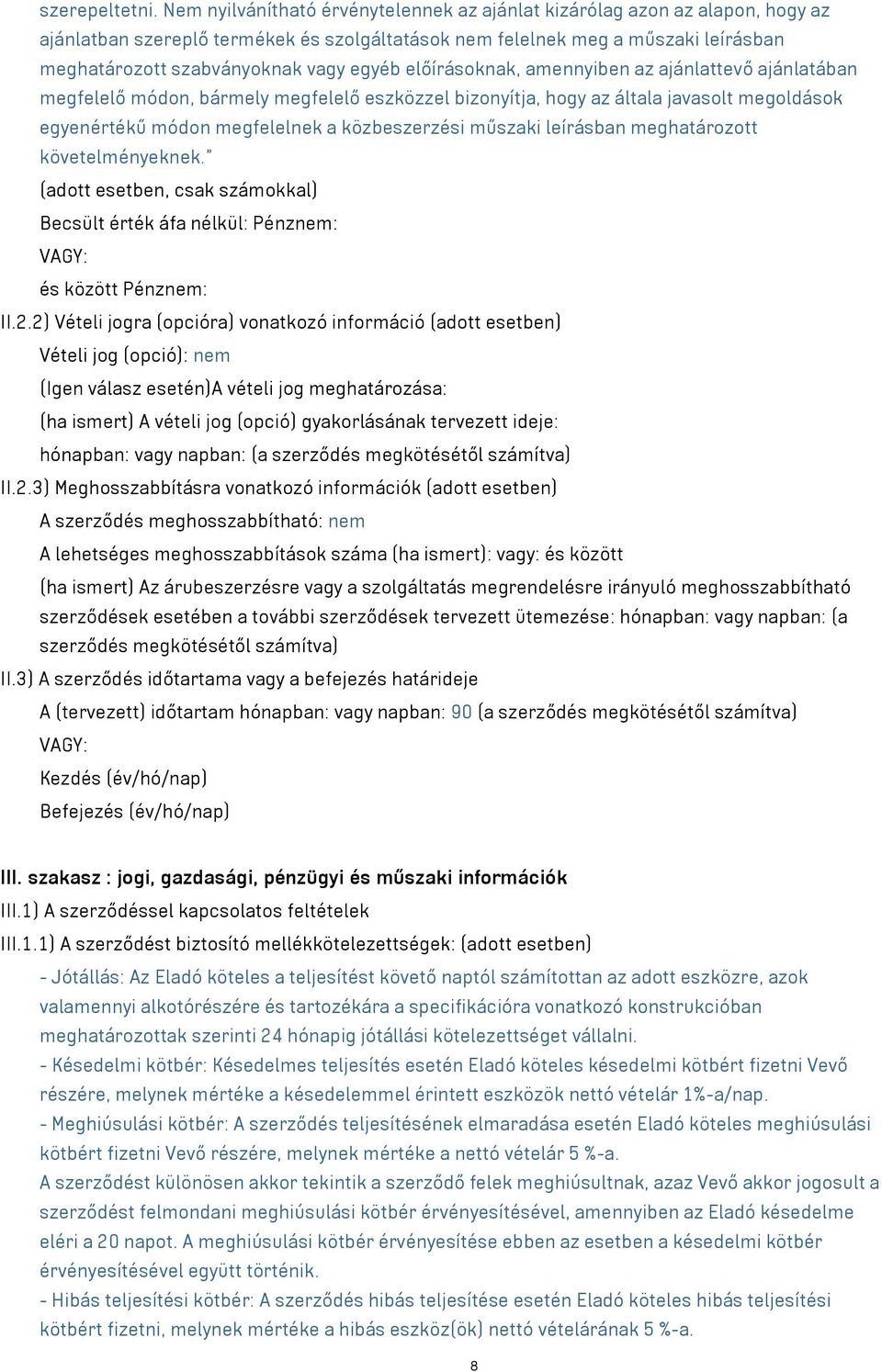 egyéb előírásoknak, amennyiben az ajánlattevő ajánlatában megfelelő módon, bármely megfelelő eszközzel bizonyítja, hogy az általa javasolt megoldások egyenértékű módon megfelelnek a közbeszerzési