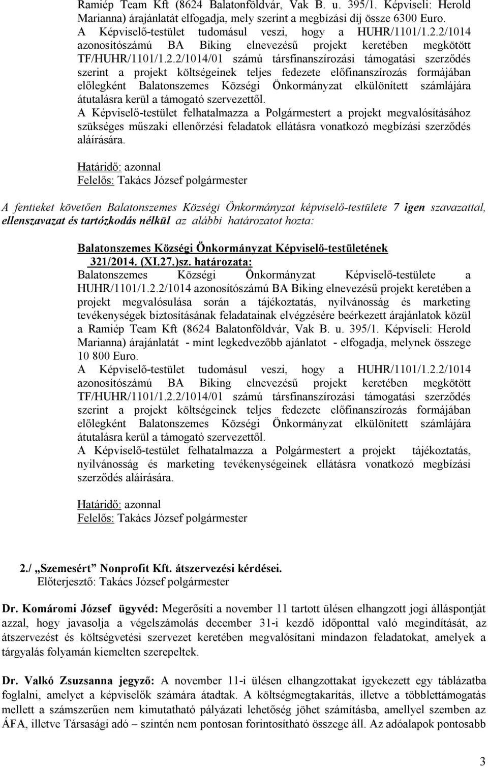 2/1014 azonosítószámú BA Biking elnevezésű projekt keretében megkötött TF/HUHR/1101/1.2.2/1014/01 számú társfinanszírozási támogatási szerződés szerint a projekt költségeinek teljes fedezete