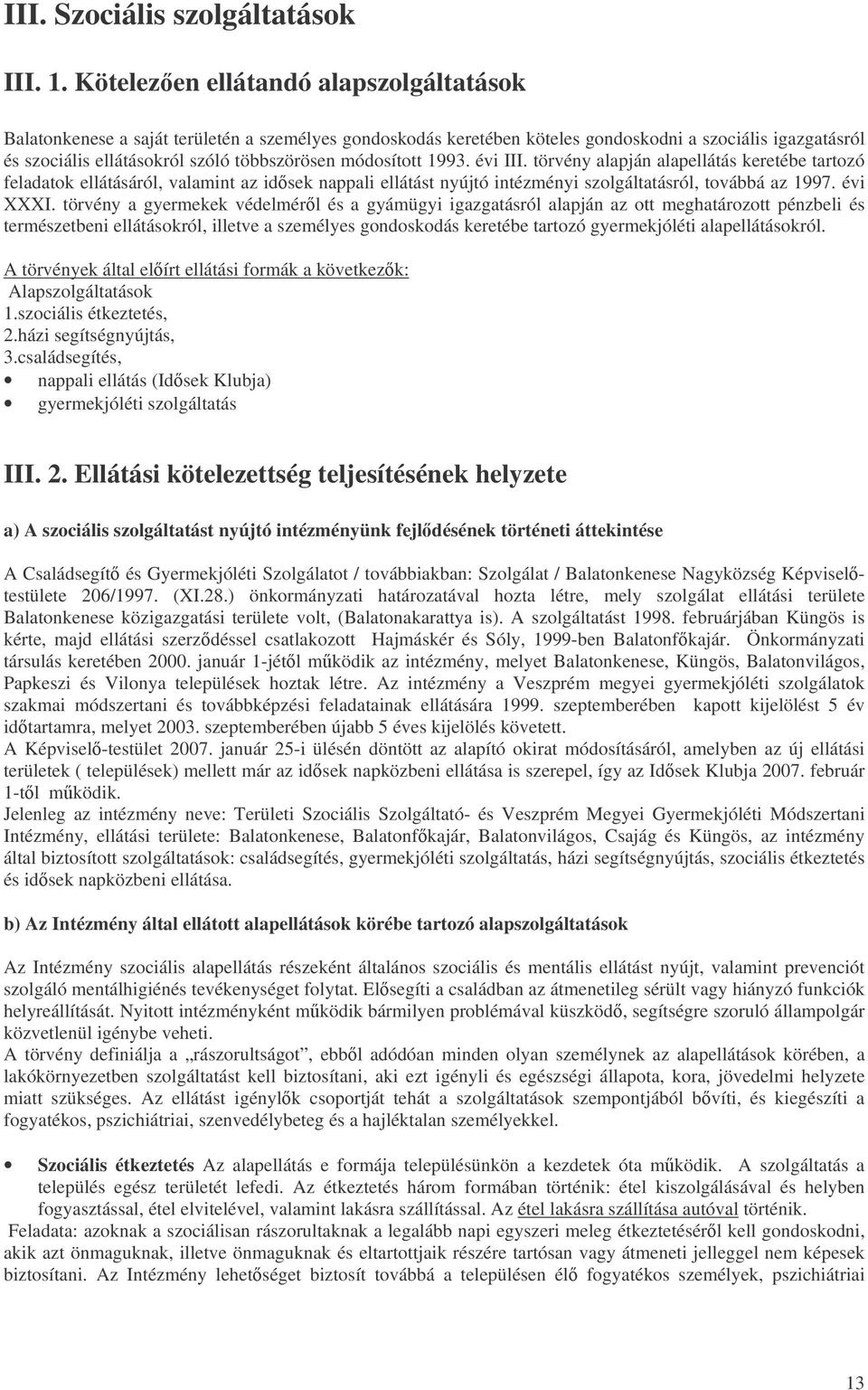 módosított 1993. évi III. törvény alapján alapellátás keretébe tartozó feladatok ellátásáról, valamint az idsek nappali ellátást nyújtó intézményi szolgáltatásról, továbbá az 1997. évi XXXI.