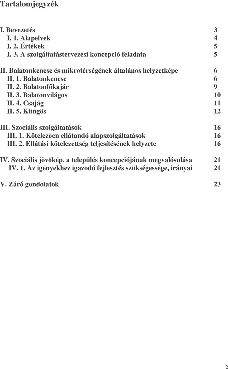 Csajág 11 II. 5. Küngös 12 III. Szociális szolgáltatások 16 III. 1. Kötelezen ellátandó alapszolgáltatások 16 III. 2.