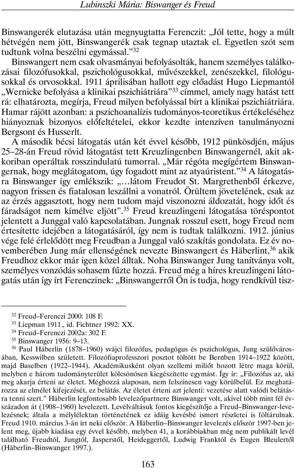 32 Binswangert nem csak olvasmányai befolyásolták, hanem személyes találkozásai filozófusokkal, pszichológusokkal, mûvészekkel, zenészekkel, filológusokkal és orvosokkal.