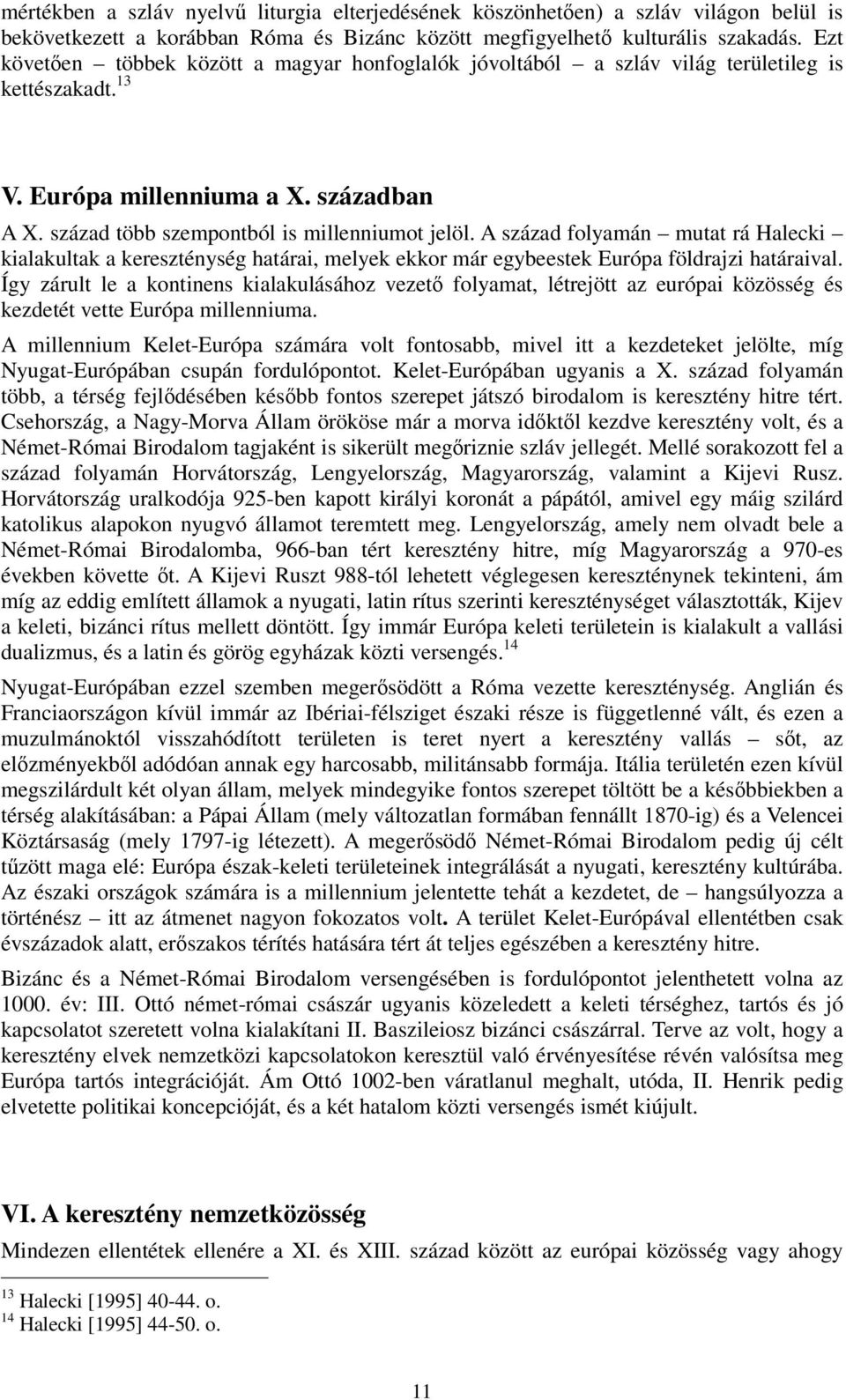 A század folyamán mutat rá Halecki kialakultak a kereszténység határai, melyek ekkor már egybeestek Európa földrajzi határaival.