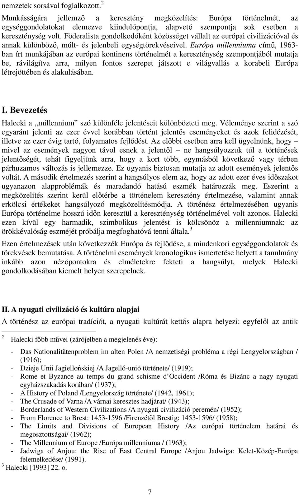 Föderalista gondolkodóként közösséget vállalt az európai civilizációval és annak különböző, múlt- és jelenbeli egységtörekvéseivel.