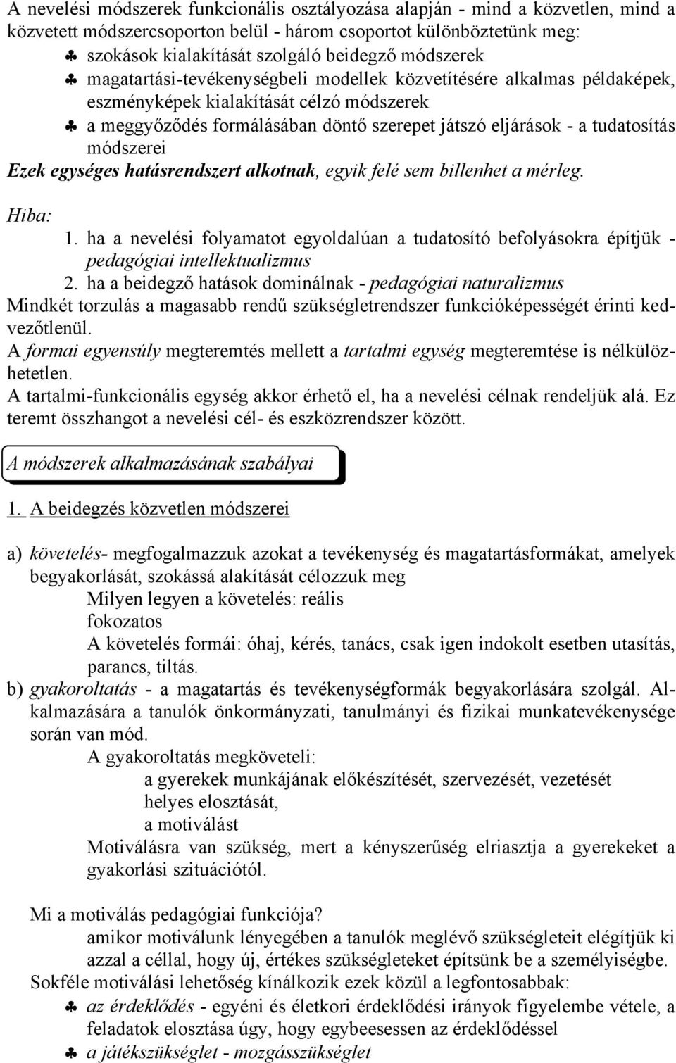 módszerei Ezek egységes hatásrendszert alkotnak, egyik felé sem billenhet a mérleg. Hiba: 1. ha a nevelési folyamatot egyoldalúan a tudatosító befolyásokra építjük - pedagógiai intellektualizmus 2.