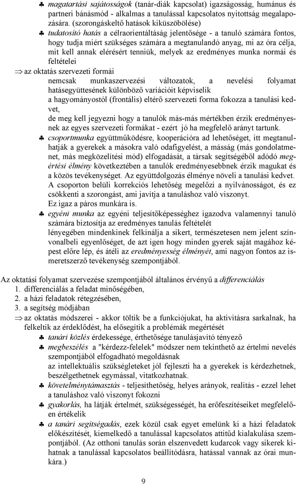 annak elérésért tenniük, melyek az eredményes munka normái és feltételei az oktatás szervezeti formái nemcsak munkaszervezési változatok, a nevelési folyamat hatásegyüttesének különböző variációit