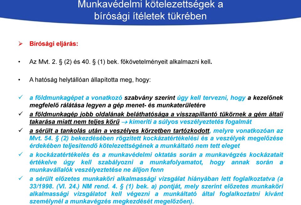 jobb oldalának beláthatósága a visszapillantó tükörnek a gém általi takarása miatt nem teljes körű kimeríti a súlyos veszélyeztetés fogalmát a sérült a tankolás után a veszélyes körzetben