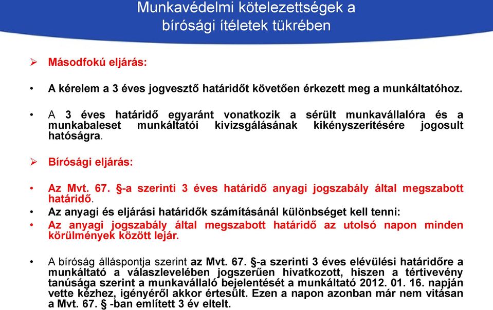 -a szerinti 3 éves határidő anyagi jogszabály által megszabott határidő.