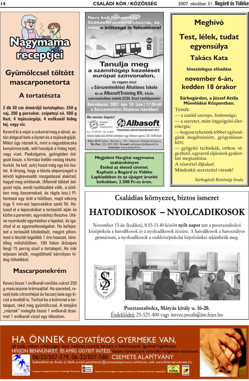 evõkanál hideg tej, vagy víz. Keverd ki a vajat a cukorral meg a sóval, aztán dolgozd bele a lisztet és a tojássárgáját.