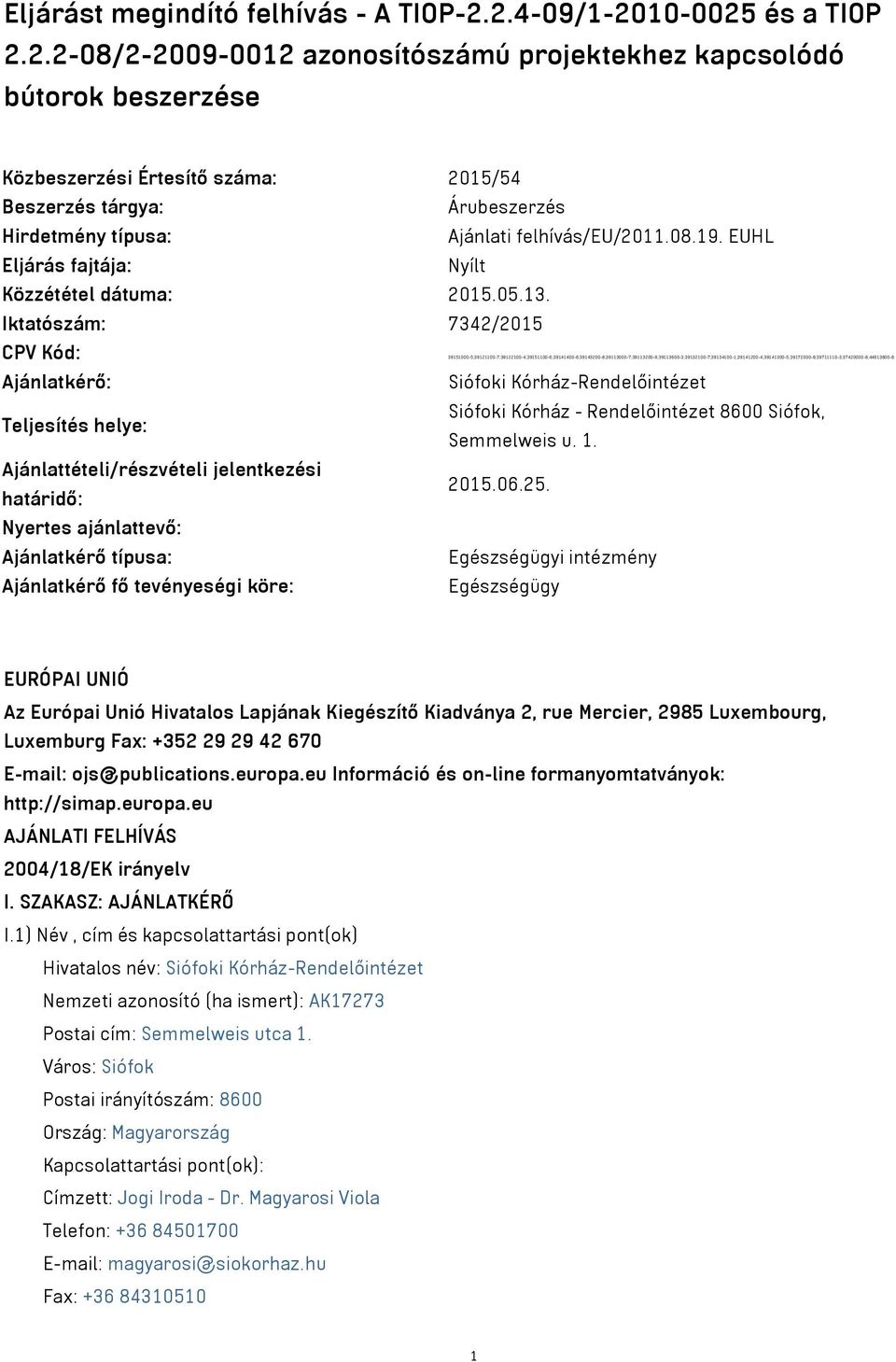 08.19. EUHL Eljárás fajtája: Nyílt Közzététel dátuma: 2015.05.13.