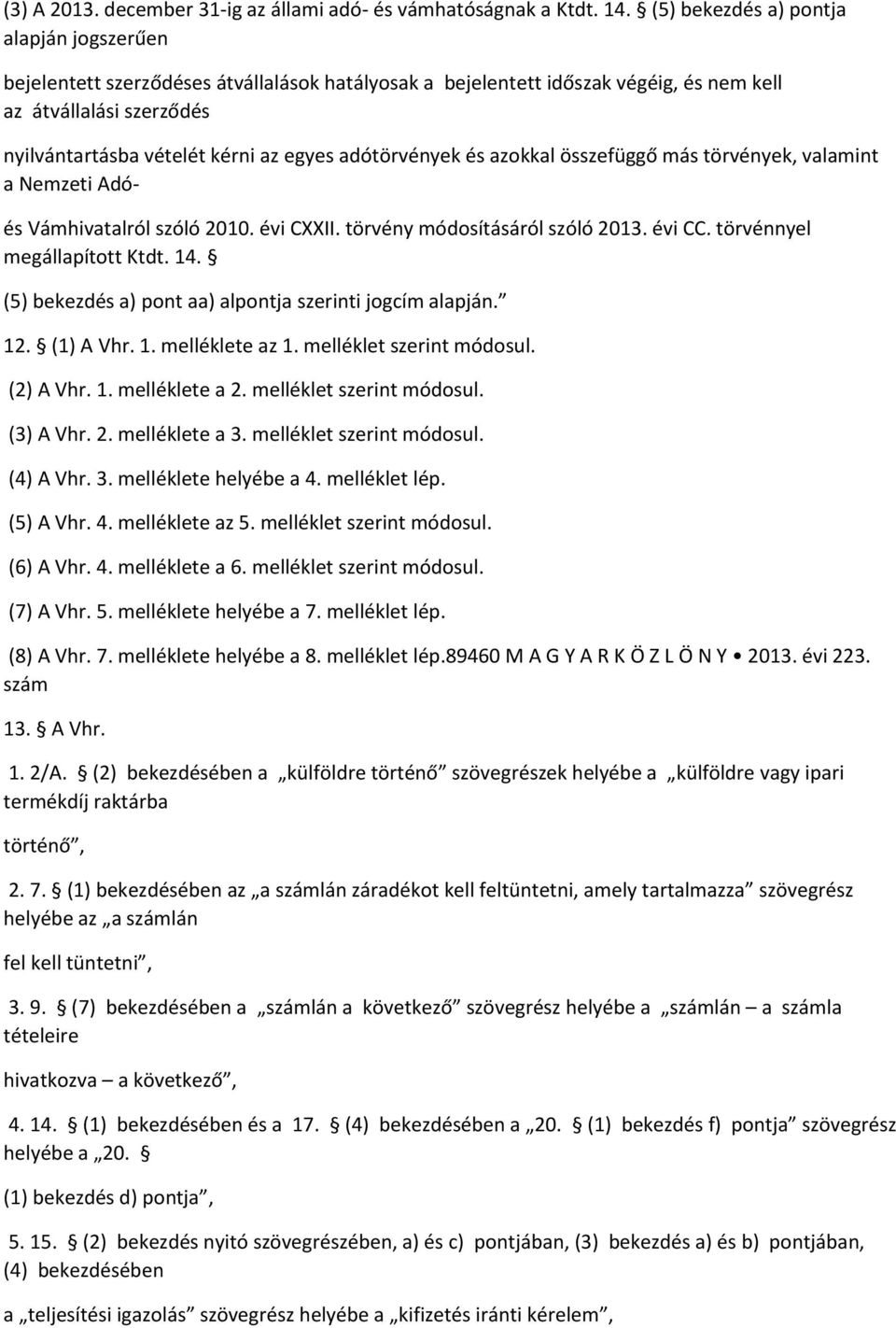 adótörvények és azokkal összefüggő más törvények, valamint a Nemzeti Adó- és Vámhivatalról szóló 2010. évi CXXII. törvény módosításáról szóló 2013. évi CC. törvénnyel megállapított Ktdt. 14.