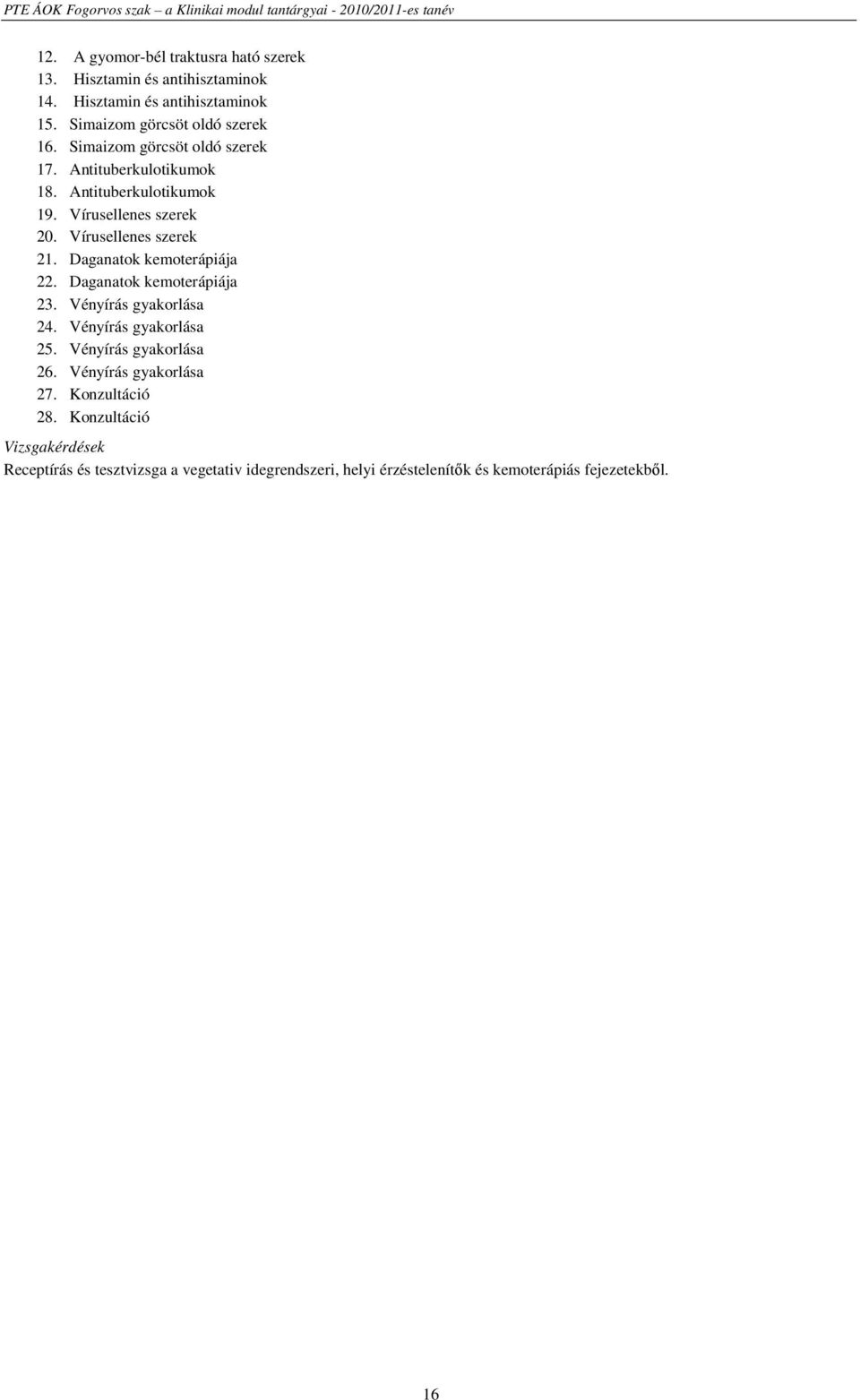 Daganatok kemoterápiája 22. Daganatok kemoterápiája 23. Vényírás gyakorlása 24. Vényírás gyakorlása 25. Vényírás gyakorlása 26.