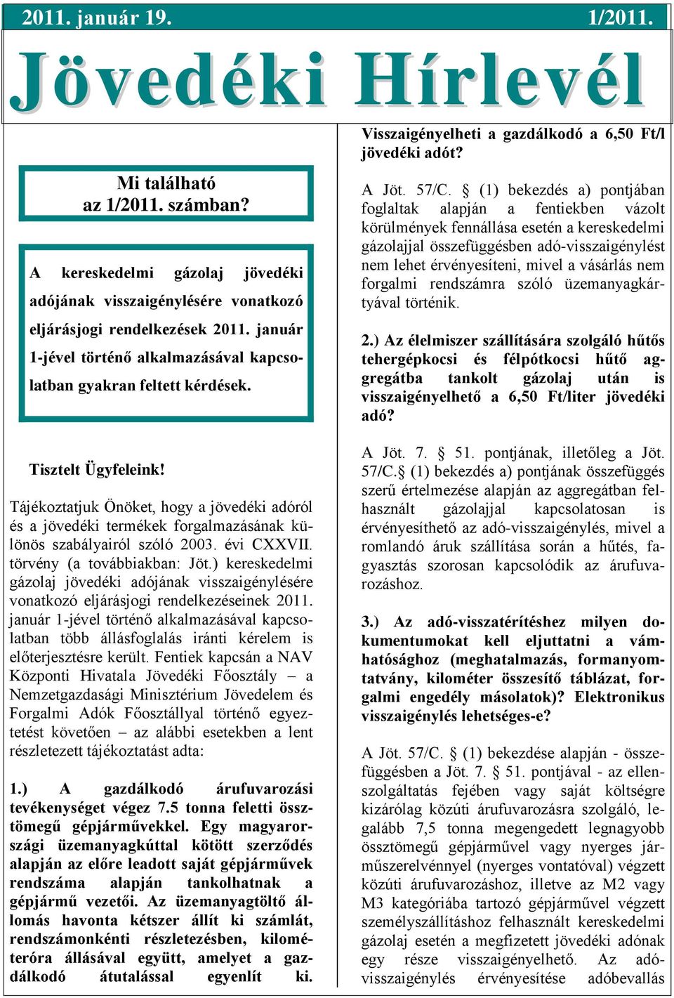 Tájékoztatjuk Önöket, hogy a jövedéki adóról és a jövedéki termékek forgalmazásának különös szabályairól szóló 2003. évi CXXVII. törvény (a továbbiakban: Jöt.