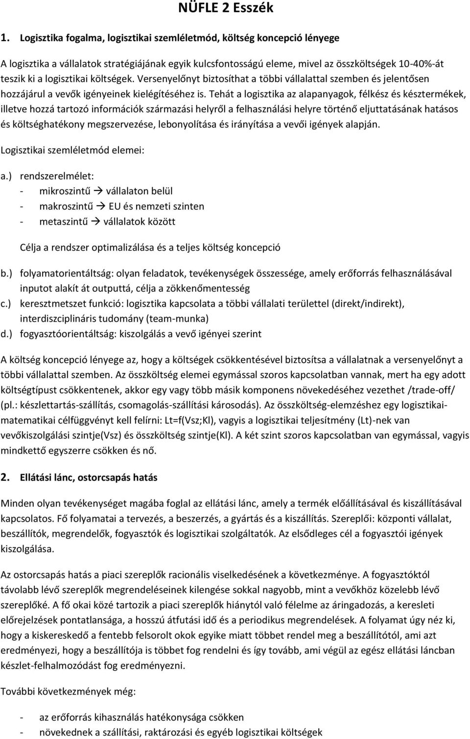 költségek. Versenyelőnyt biztosíthat a többi vállalattal szemben és jelentősen hozzájárul a vevők igényeinek kielégítéséhez is.