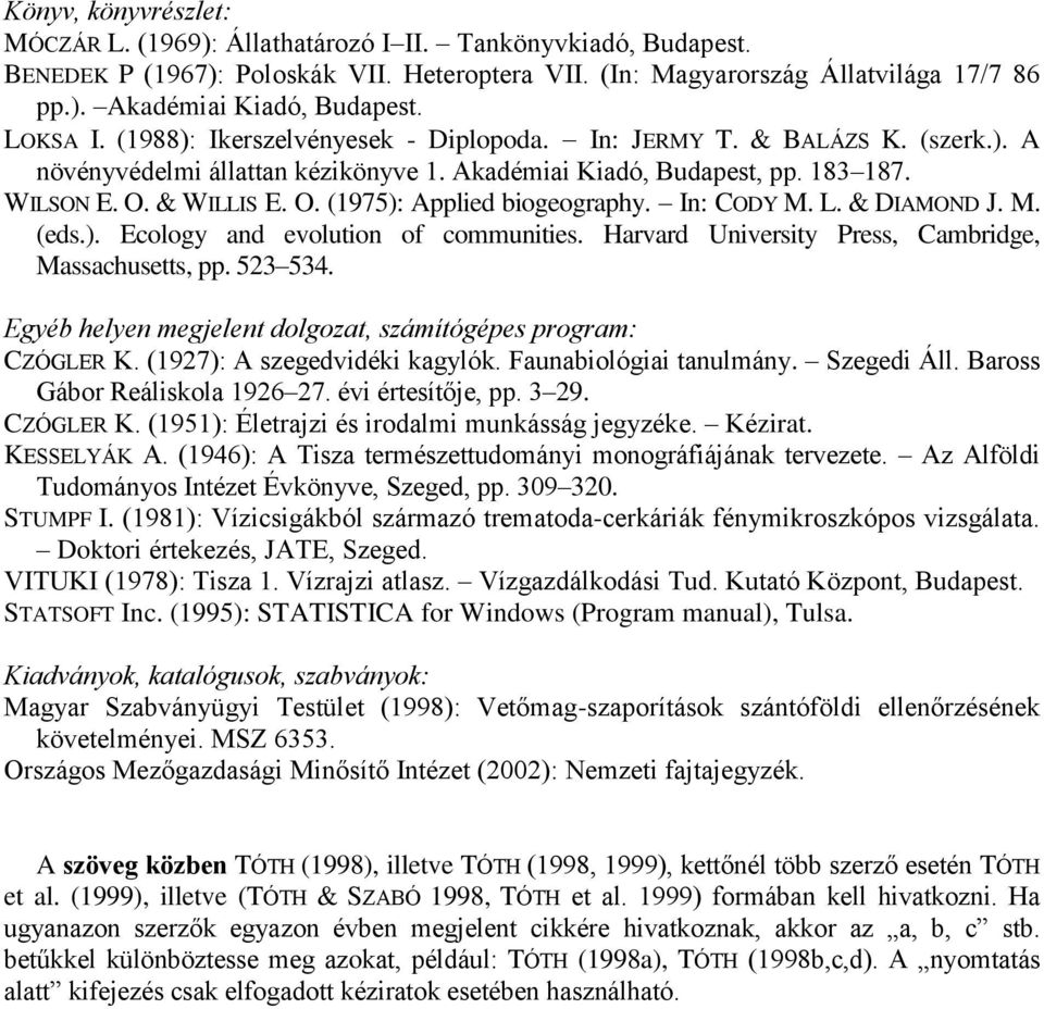 & WILLIS E. O. (1975): Applied biogeography. In: CODY M. L. & DIAMOND J. M. (eds.). Ecology and evolution of communities. Harvard University Press, Cambridge, Massachusetts, pp. 523 534.