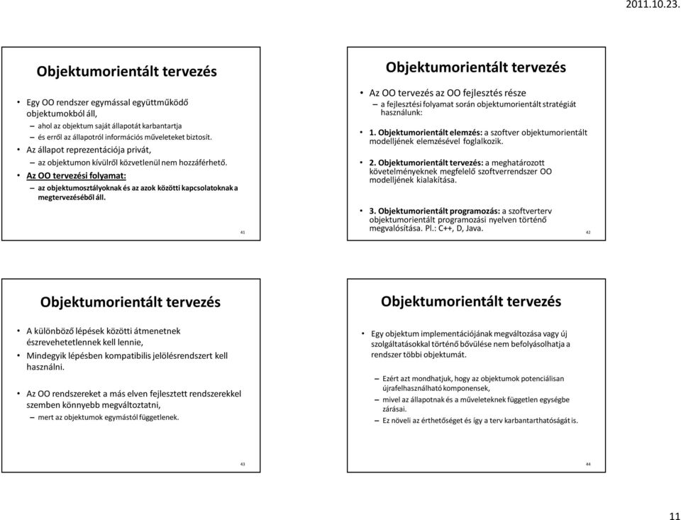 41 Objektumorientált tervezés Az OO tervezés az OO fejlesztés része a fejlesztési folyamat során objektumorientált stratégiát használunk: 1.