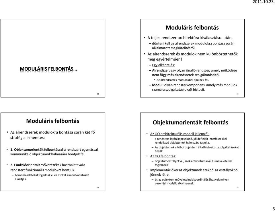 Az alrendszerek modulokból épülnek fel. Modul:olyan rendszerkomponens, amely más modulok számára szolgáltatás(oka)t biztosít.