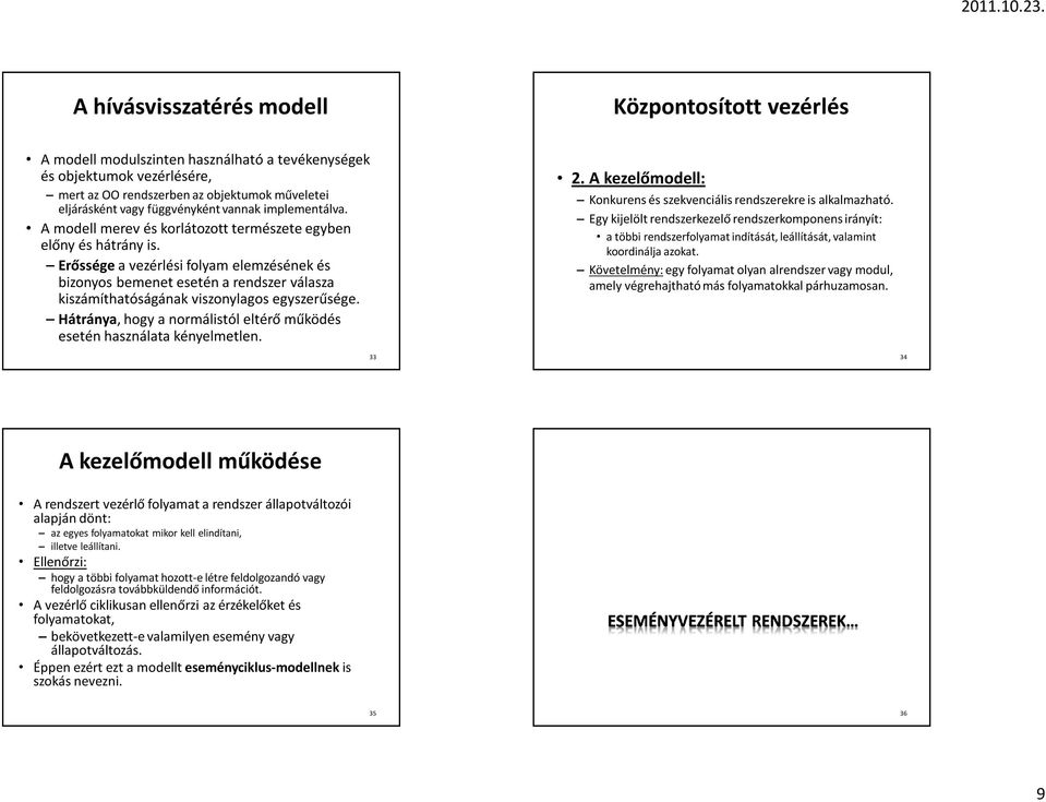 Erősségea vezérlési folyam elemzésének és bizonyos bemenet esetén a rendszer válasza kiszámíthatóságának viszonylagos egyszerűsége.