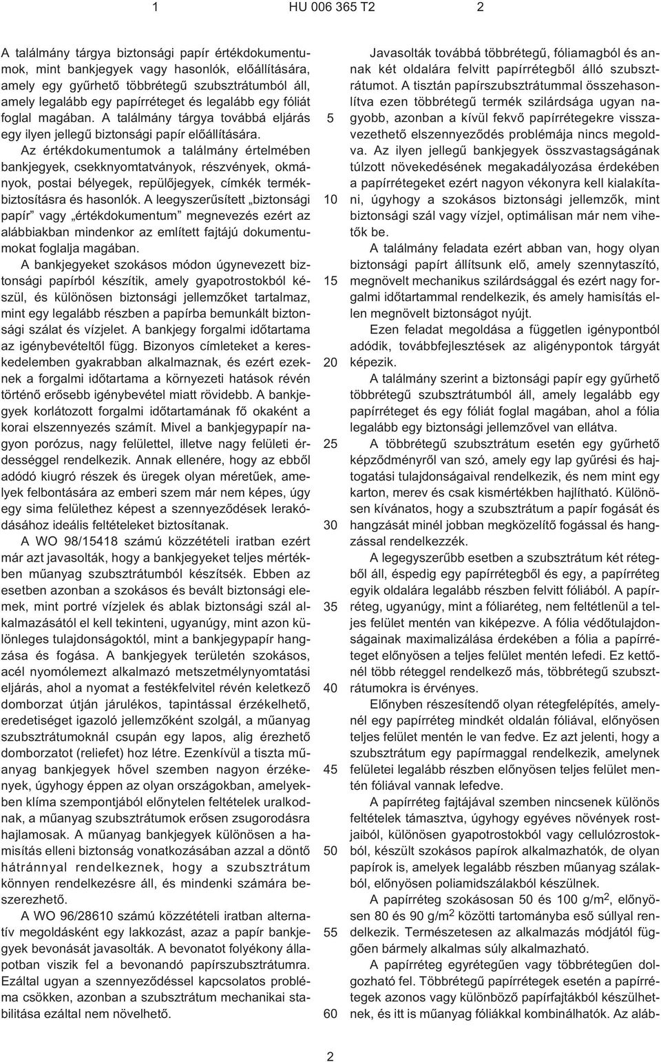 Az értékdokumentumok a találmány értelmében bankjegyek, csekknyomtatványok, részvények, okmányok, postai bélyegek, repülõjegyek, címkék termékbiztosításra és hasonlók.