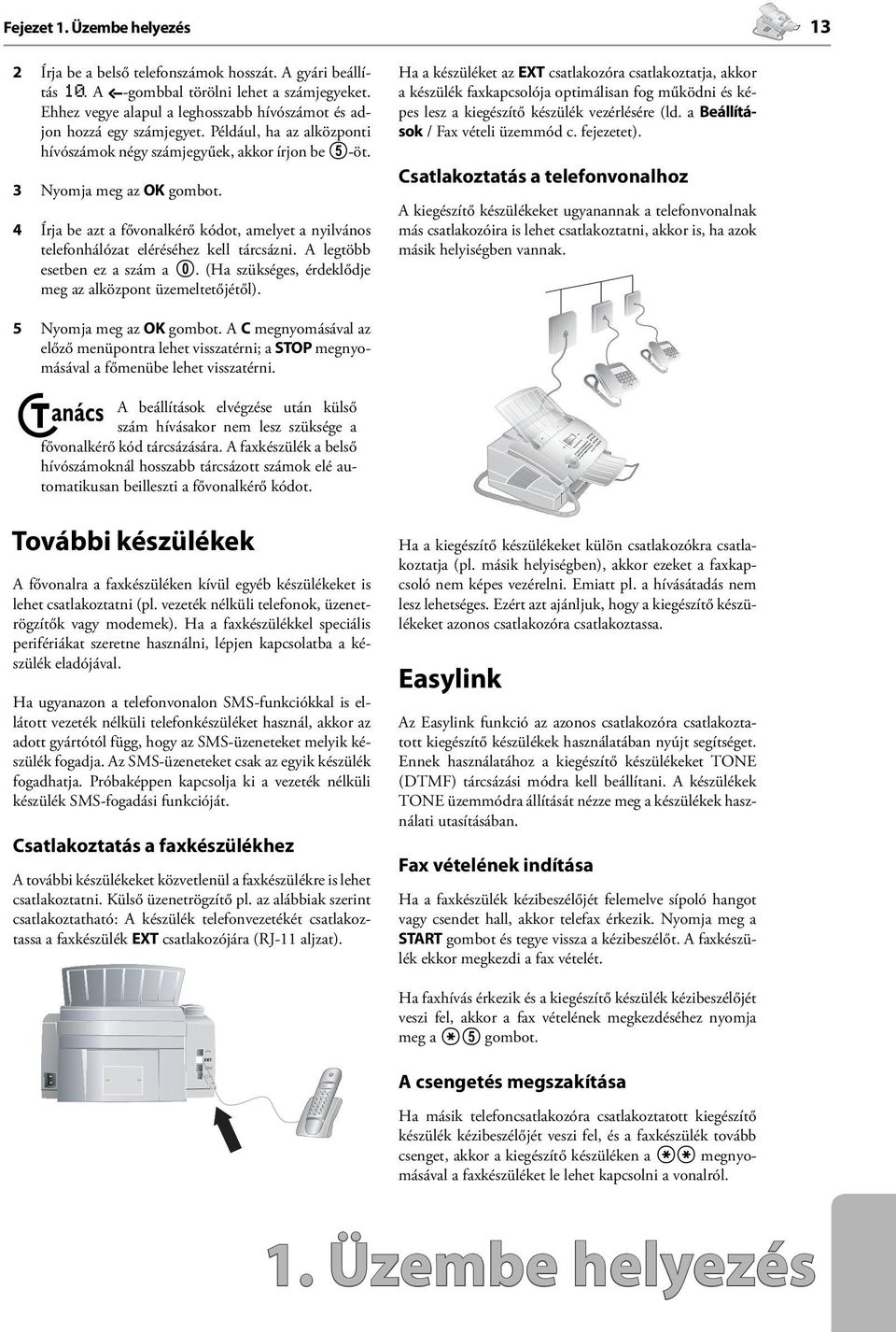 4 Írja be azt a fővonalkérő kódot, amelyet a nyilvános telefonhálózat eléréséhez kell tárcsázni. A legtöbb esetben ez a szám a 0. (Ha szükséges, érdeklődje meg az alközpont üzemeltetőjétől).