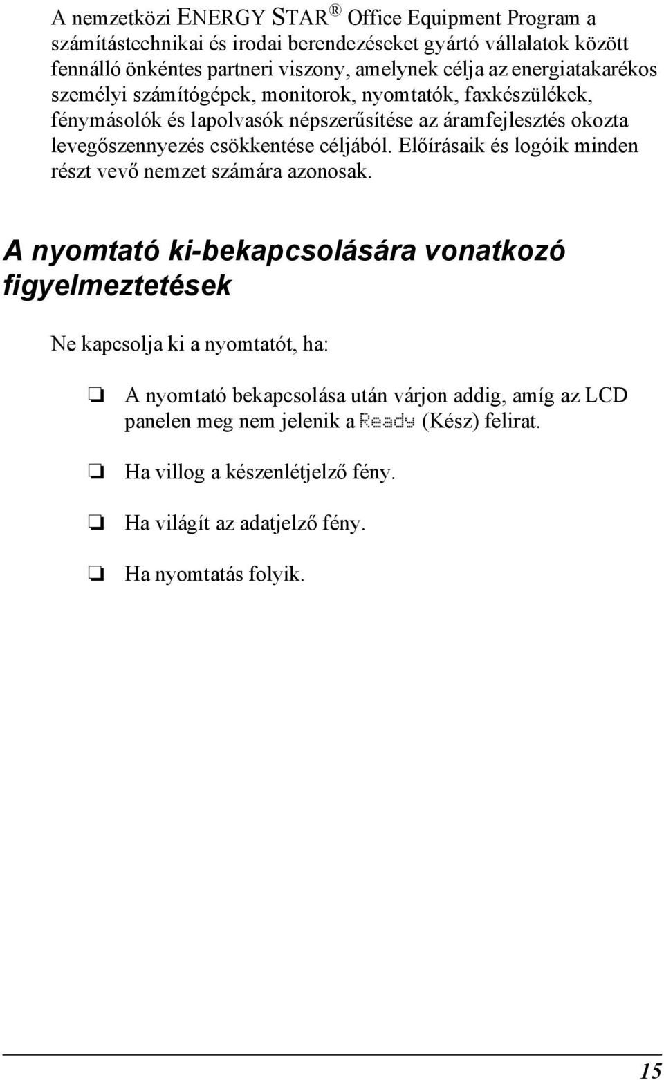 céljából. Előírásaik és logóik minden részt vevő nemzet számára azonosak.