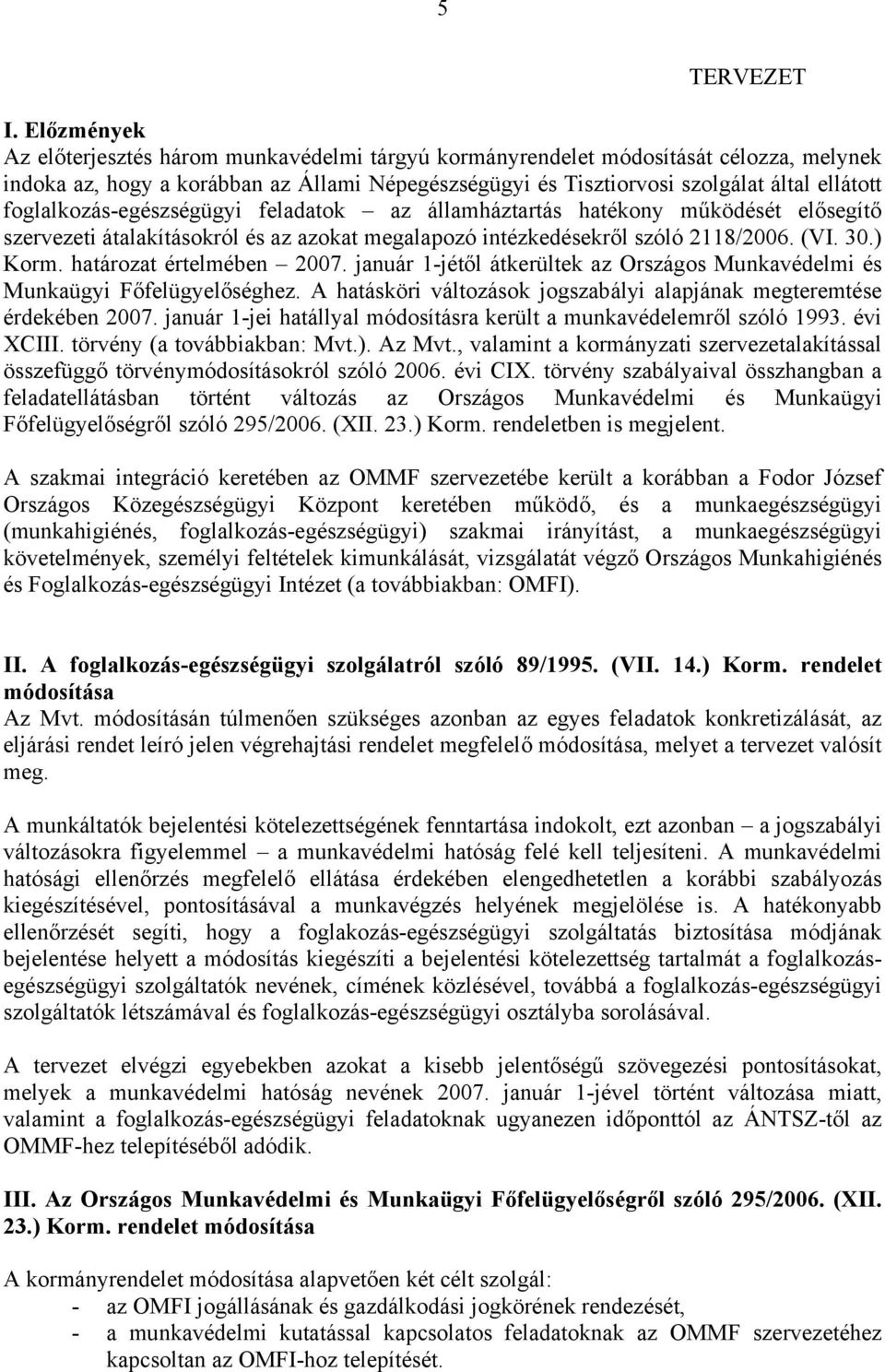 foglalkozás-egészségügyi feladatok az államháztartás hatékony működését elősegítő szervezeti átalakításokról és az azokat megalapozó intézkedésekről szóló 2118/2006. (VI. 30.) Korm.