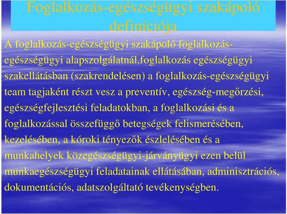 egészségfejlesztési feladatokban, a foglalkozási és a foglalkozással összefüggő betegségek felismerésében, kezelésében, a kóroki tényezők