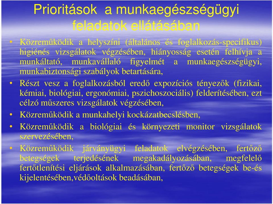 felderítésében, ezt célzó műszeres vizsgálatok végzésében, Közreműködik a munkahelyi kockázatbecslésben, Közreműködik a biológiai és környezeti monitor vizsgálatok szervezésében, Közreműködik