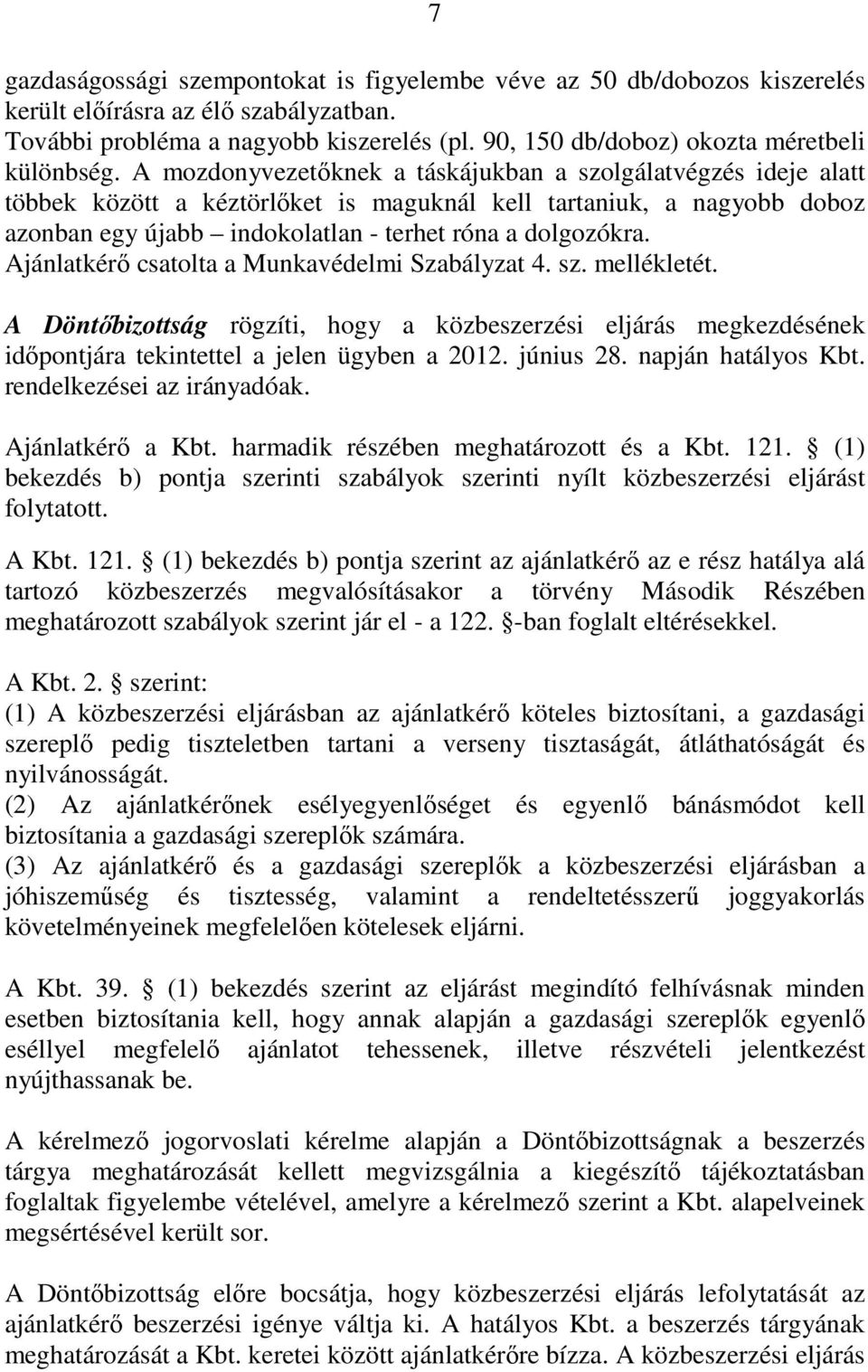 A mozdonyvezetıknek a táskájukban a szolgálatvégzés ideje alatt többek között a kéztörlıket is maguknál kell tartaniuk, a nagyobb doboz azonban egy újabb indokolatlan - terhet róna a dolgozókra.