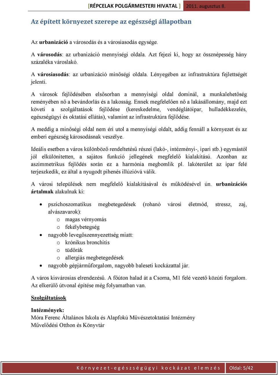 A városok fejlődésében elsősorban a mennyiségi oldal dominál, a munkalehetőség reményében nő a bevándorlás és a lakosság.