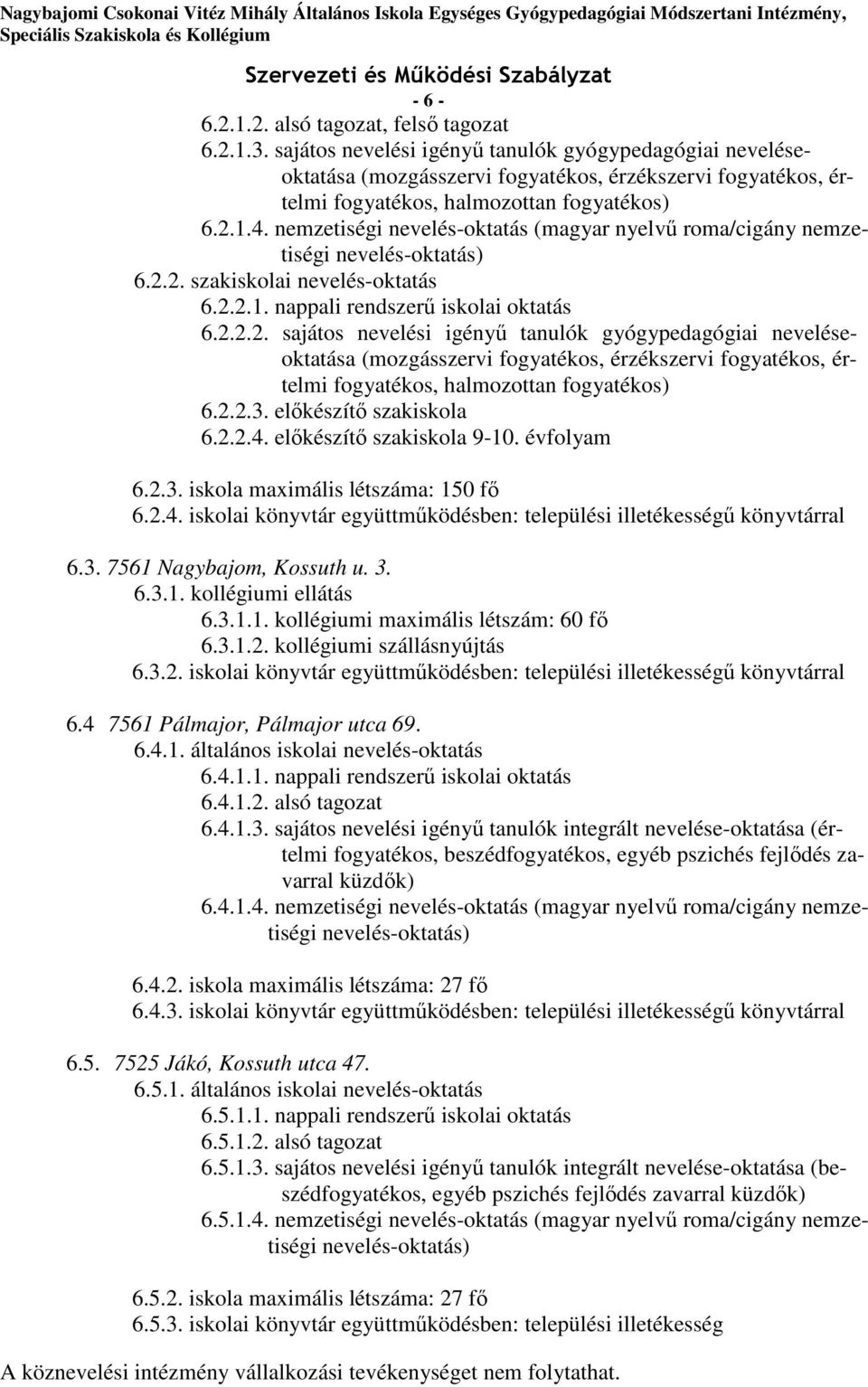 nemzetiségi nevelés-oktatás (magyar nyelvű roma/cigány nemzetiségi nevelés-oktatás) 6.2.