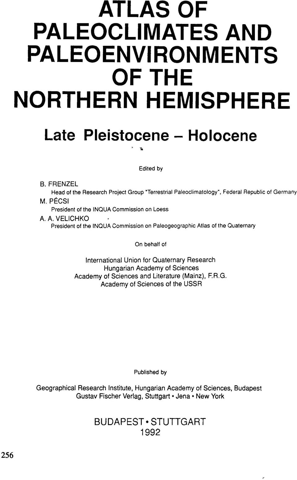 A. VELICHKO President of the INQUA Commission on Paleogeographic Atlas of the Quaternary On behalf of International Union for Quaternary Research Hungarian Academy of