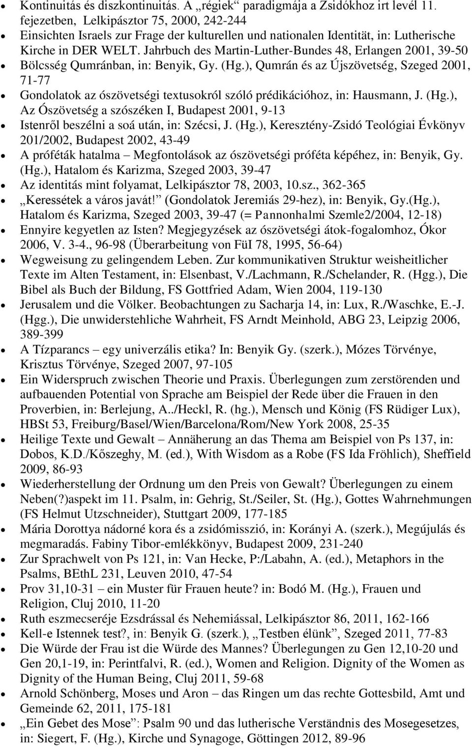 Jahrbuch des Martin-Luther-Bundes 48, Erlangen 2001, 39-50 Bölcsség Qumránban, in: Benyik, Gy. (Hg.