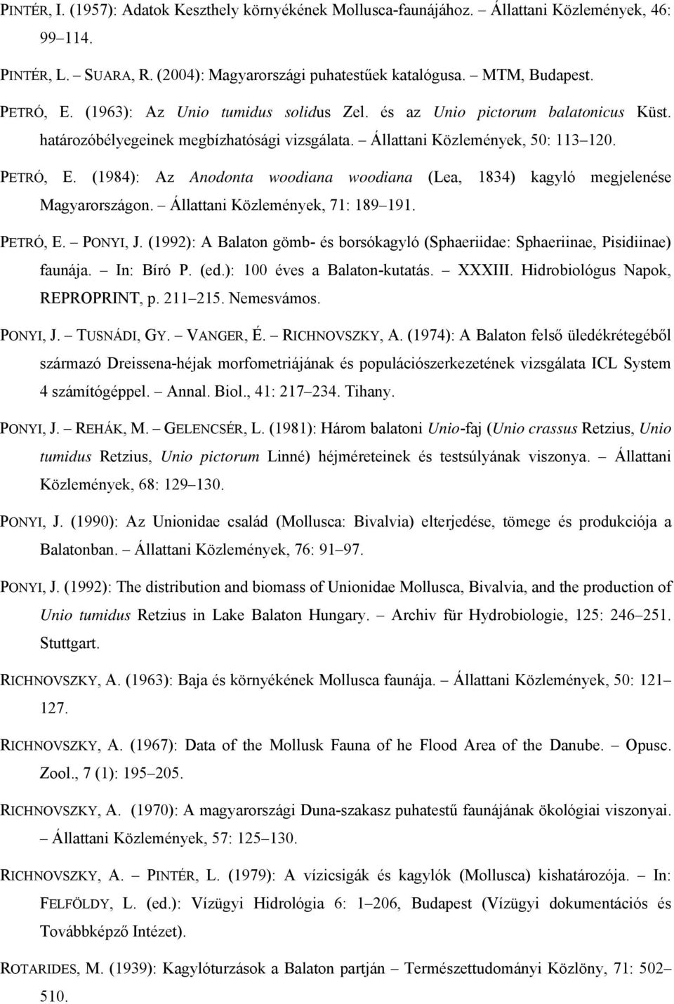 (1984): Az Anodonta woodiana woodiana (Lea, 1834) kagyló megjelenése Magyarországon. Állattani Közlemények, 71: 189 191. PETRÓ, E. PONYI, J.