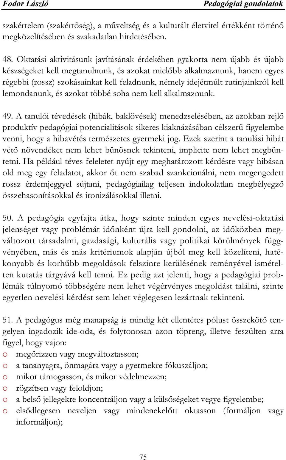 idejétmúlt rutinjainkról kell lemondanunk, és azokat többé soha nem kell alkalmaznunk. 49.