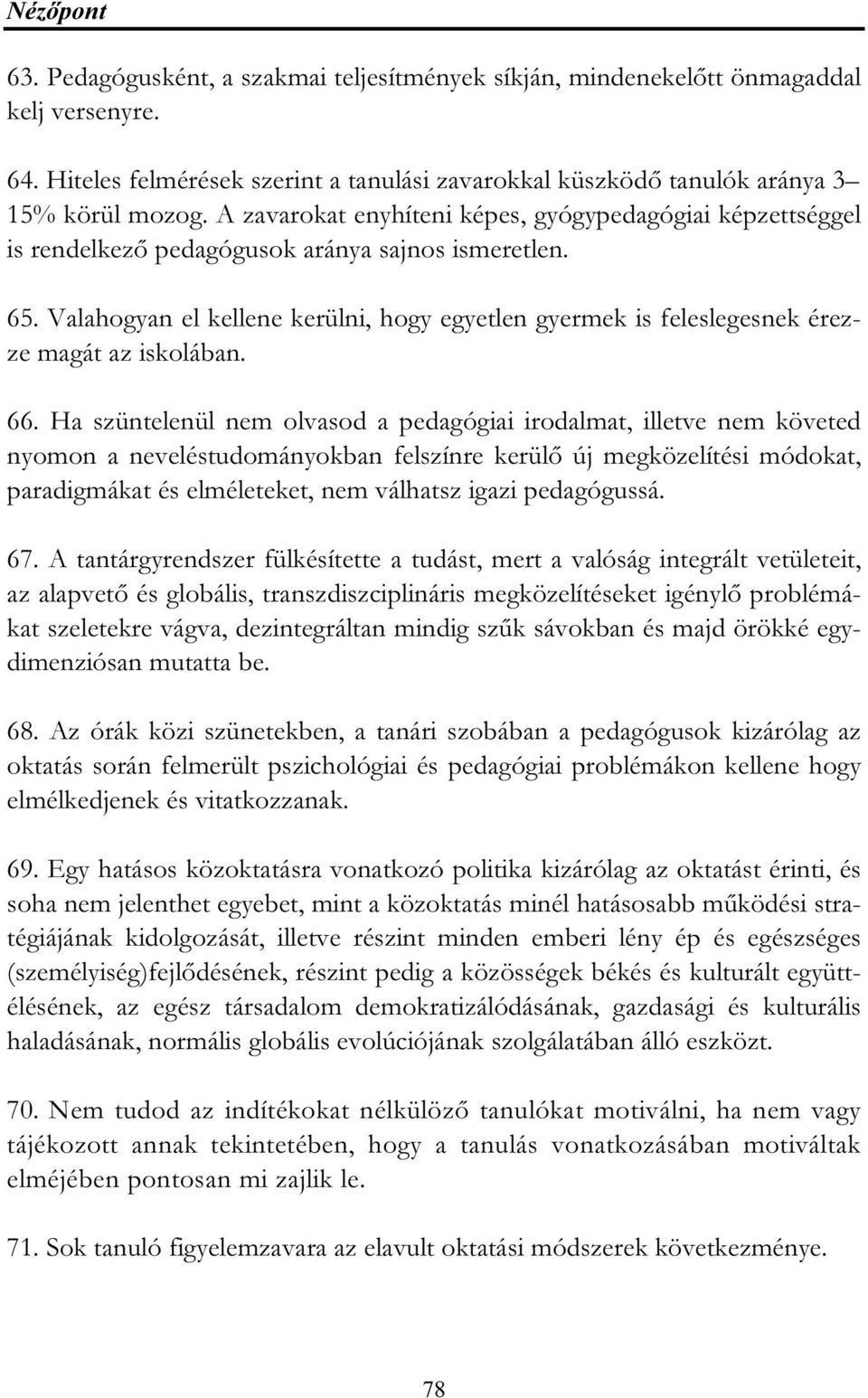 Valahogyan el kellene kerülni, hogy egyetlen gyermek is feleslegesnek érezze magát az iskolában. 66.