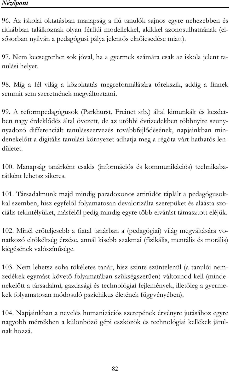 Míg a fél világ a közoktatás megreformálására törekszik, addig a finnek semmit sem szeretnének megváltoztatni. 99. A reformpedagógusok (Parkhurst, Freinet stb.