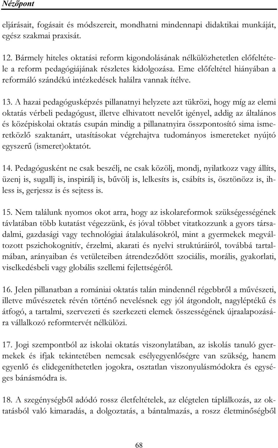 Eme előfeltétel hiányában a reformáló szándékú intézkedések halálra vannak ítélve. 13.