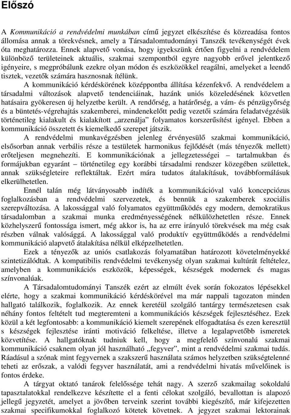 és eszközökkel reagálni, amelyeket a leendő tisztek, vezetők számára hasznosnak ítélünk. A kommunikáció kérdéskörének középpontba állítása kézenfekvő.