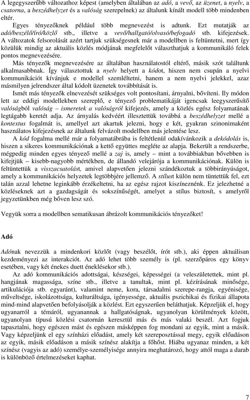 A változatok felsorolását azért tartjuk szükségesnek már a modellben is feltüntetni, mert így közülük mindig az aktuális közlés módjának megfelelőt választhatjuk a kommunikáló felek pontos