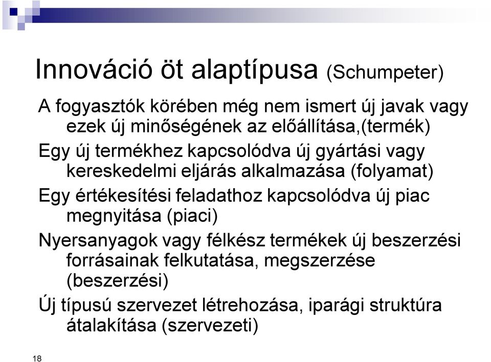 értékesítési feladathoz kapcsolódva új piac megnyitása (piaci) Nyersanyagok vagy félkész termékek új beszerzési