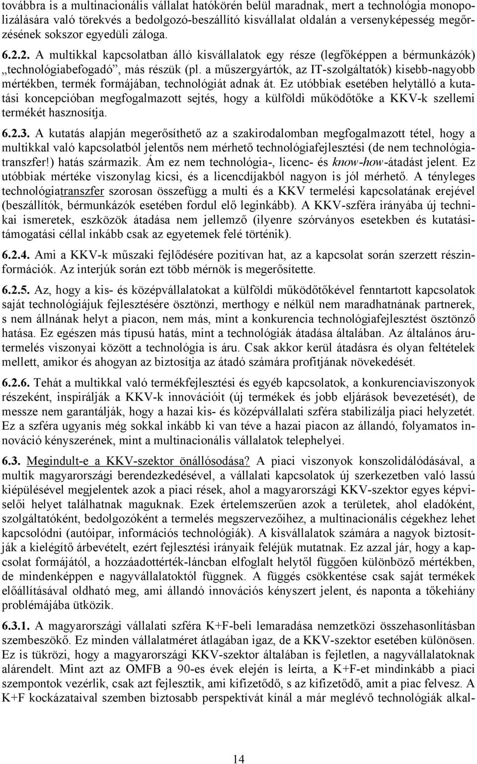 a műszergyártók, az IT-szolgáltatók) kisebb-nagyobb mértékben, termék formájában, technológiát adnak át.