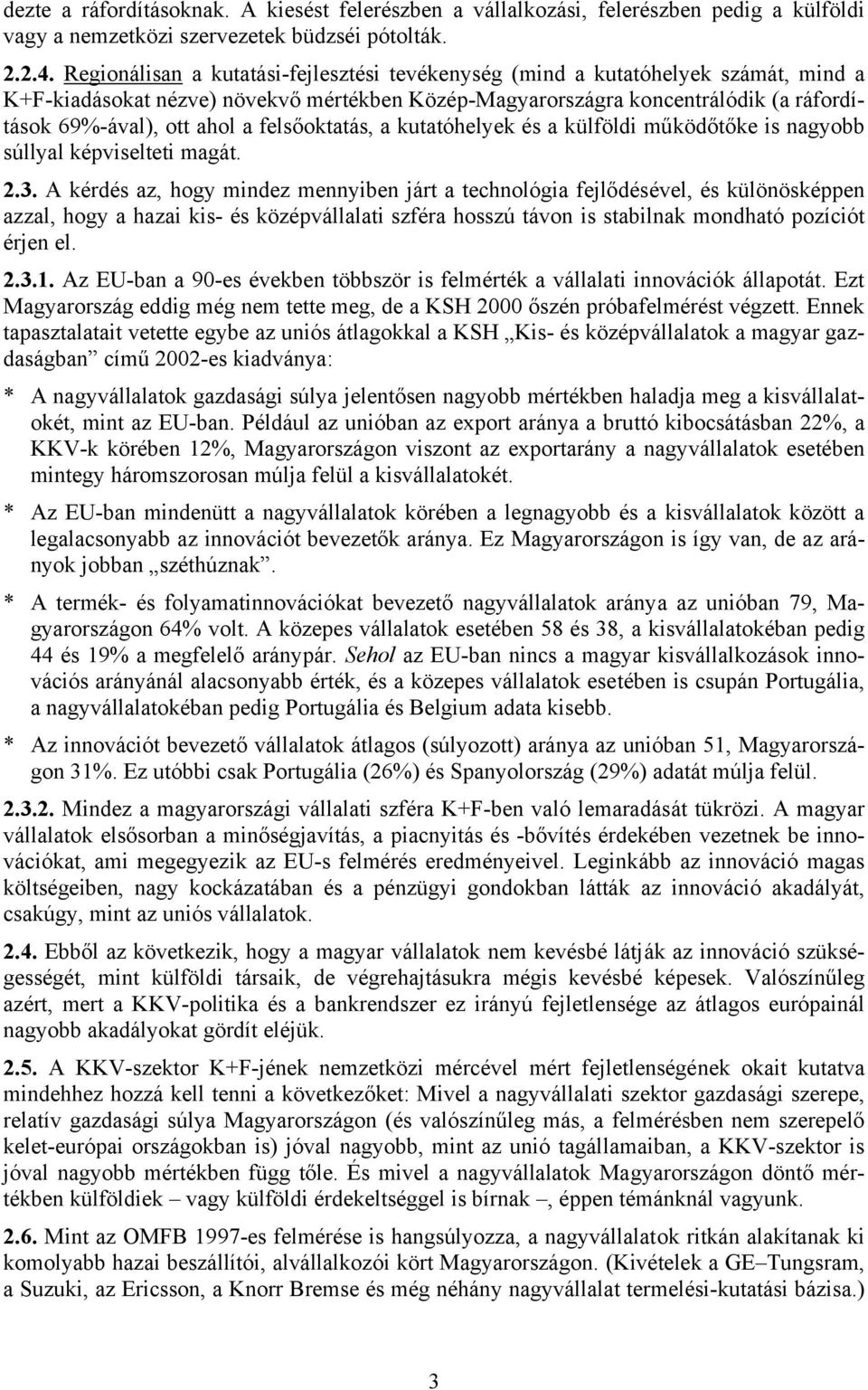 felsőoktatás, a kutatóhelyek és a külföldi működőtőke is nagyobb súllyal képviselteti magát. 2.3.