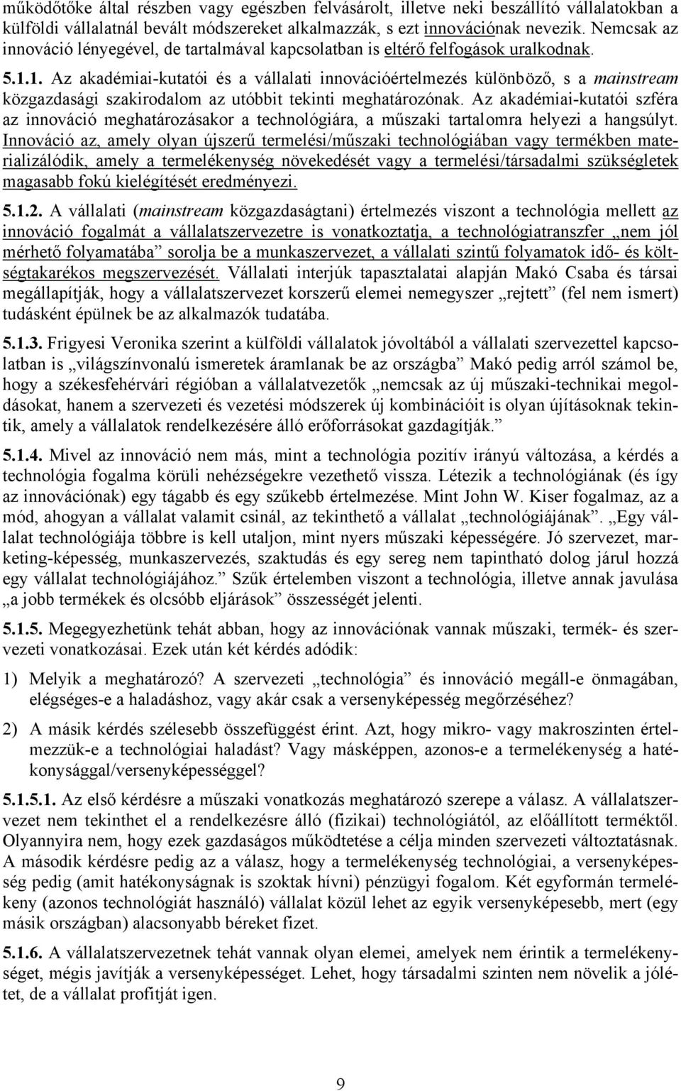 1. Az akadémiai-kutatói és a vállalati innovációértelmezés különböző, s a mainstream közgazdasági szakirodalom az utóbbit tekinti meghatározónak.